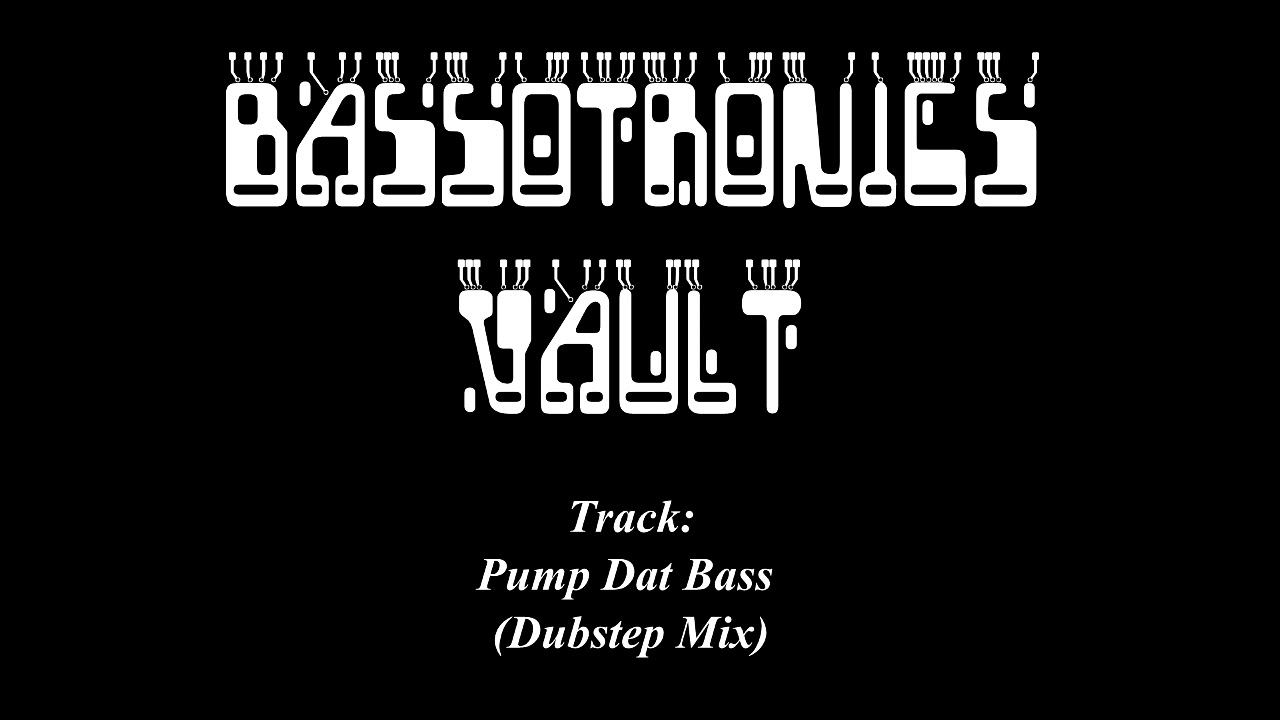 Pump Dat Bass (Dubstep Mix)