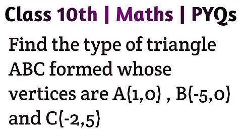 Find the type of triangle ABC formed whose vertices are A(1,0) , B(-5,0) and C(-2,5) #class10th
