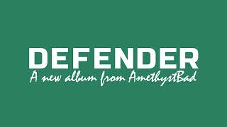 DEFENDER: A new album from AmethystBad