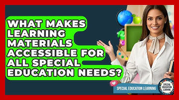 What Makes Learning Materials Accessible For All Special Education Needs?