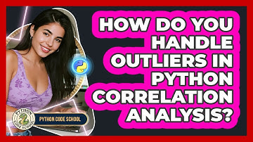 How Do You Handle Outliers In Python Correlation Analysis? - Python Code School