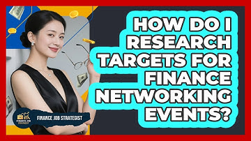 How Do I Research Targets For Finance Networking Events? - Finance Job Strategist