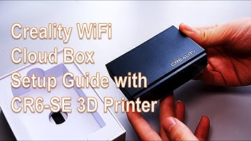 Creality WiFi Cloud Box Setup Guide with CR6-SE 3D Printer