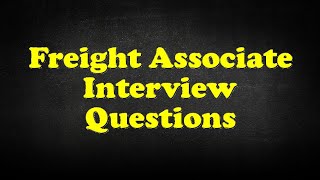 Freight Associate Interview Questions