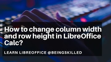 How to change column width and row height in LibreOffice Calc?