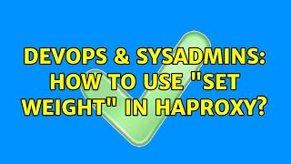 Celebrity DevOps & SysAdmins: How to use "Set weight" in HAProxy? Profile