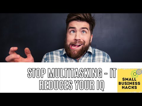 Why You Should Stop Multitasking - It Decreases Your IQ!