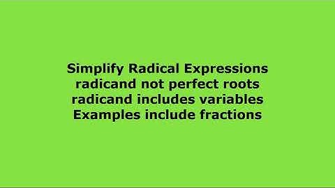 Simplify radical expressions radicand not perfect roots with variables and fractions