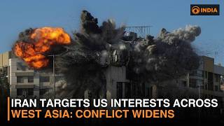 Iran Targets US Interests Across West Asia: Conflict Widens