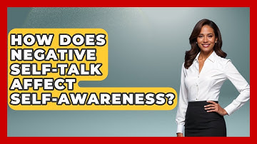 How Does Negative Self-Talk Affect Self-Awareness? - High School Toolkit