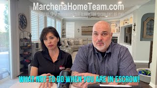 What not to do when in escrow! With Realtors Michael & Anita Marchena with the Marchena Home Team