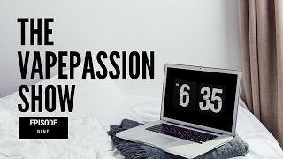 Vape Vlog! The VapePassion Show Episode 09