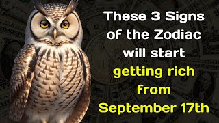 These 3 Signs of the Zodiac will start getting rich from September 17th