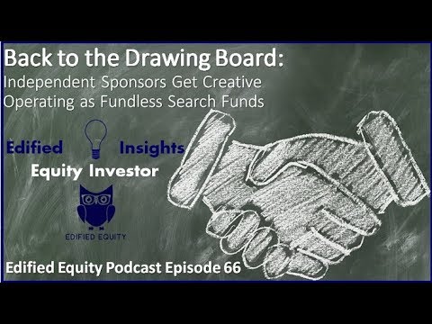 Edified Equity Podcast Episode 66: Independent Sponsors Get Creative Operating Fundless Search Funds