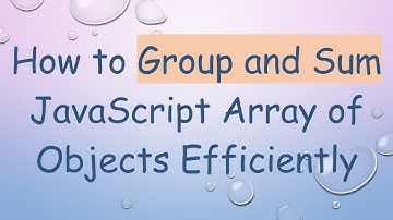 How to Group and Sum JavaScript Array of Objects Efficiently