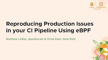 Reproducing Production Issues in your CI Pipeline Using eBPF - Matthew LeRay & Omid Azizi