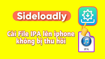 Sideloadly - Cài File IPA lên iphone không bị thu hồi - Cách Cài File IPA lên iphone