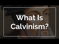 What Is Calvinism?