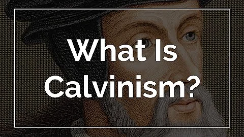 What Is Calvinism?