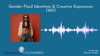 Gender Fluid Identities & Creative Expression with Quentin Arispe (265)