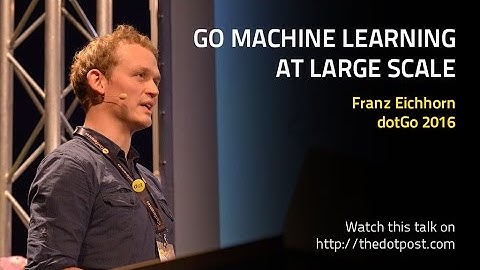 dotGo 2016 - Franz Eichhorn - Go machine learning at large scale