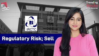 IRCTC: Regulatory risk; Sell | IRCTC Share Price Target | IRCTC Stock Recommendations | Latest News
