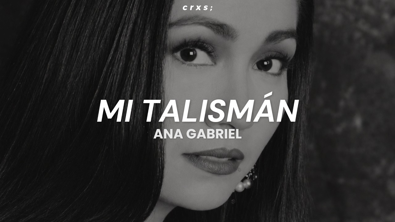 Ana Gabriel - Mi Talismán (Letra/Lyrics)