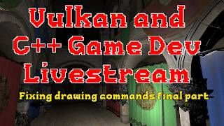C++ and Vulkan Game Dev - Fixing drawing commands final part