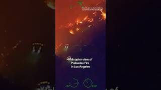 Helicopter view of Palisades Fire in Los Angeles #shorts