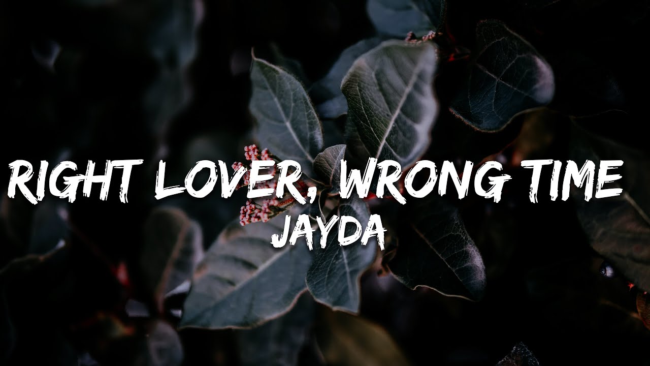 Jayda - Right Lover, Wrong Time (Mga titik/Lyrics)