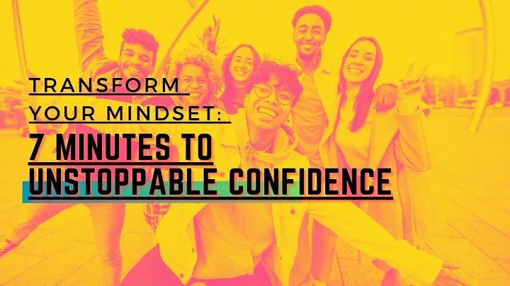 Transform Your Mindset: 7 Minutes to Unstoppable Confidence