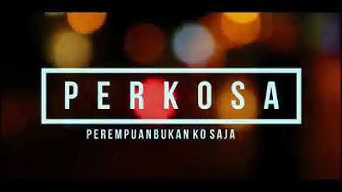 PERKOSA(PEREMPUAN BUKAN KO SAJA)