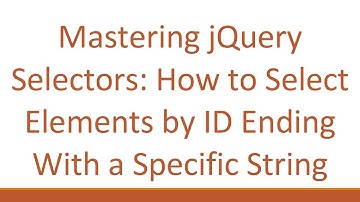 Mastering jQuery Selectors: How to Select Elements by ID Ending With a Specific String