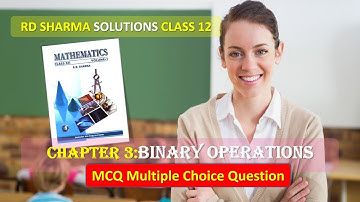 RD SHARMA SOLUTIONS CLASS 12 CHAPTER 3 Binary Operations MCQ Part 3