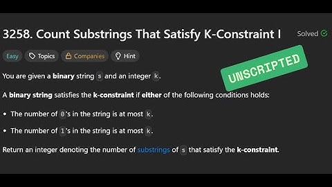 [Unscripted] LC3258 - Count Substrings That Satisfy K-Constraint I | 12/07/2025