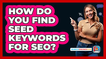 How Do You Find Seed Keywords For SEO? - SearchEnginesHub.com