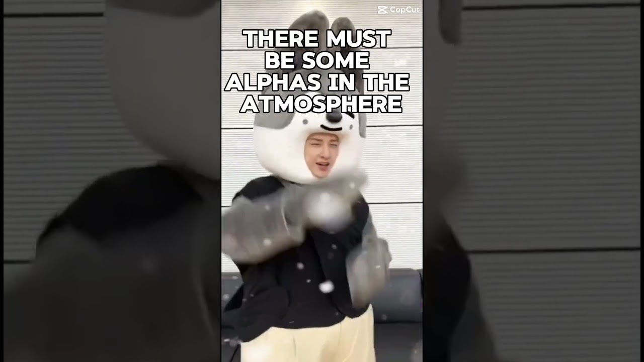 MUST BE SOME ALPHAS IN THE ATMOSPHERE 