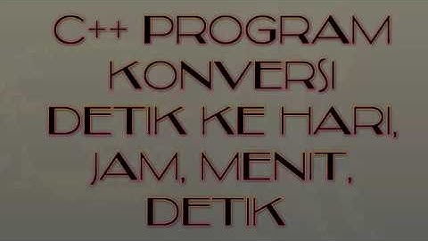 (C++) Program Konversi Detik ke Hari, Jam, Menit, dan Detik