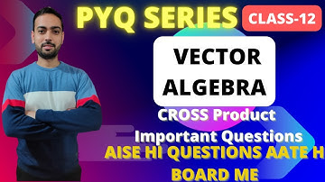CLASS 12 MATHS | CHAPTER-10 VECTOR ALGEBRA| CROSS PRODUCT PREVIOUS YEAR QUESTIONS | BOARD 2023
