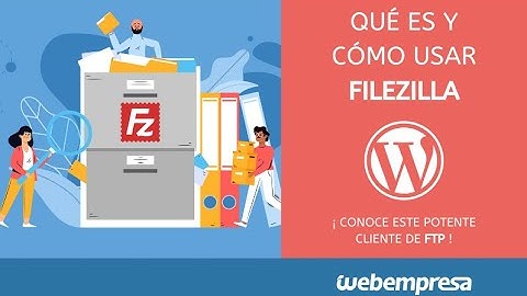 Qué es y cómo usar Filezilla - Tutorial programa FTP