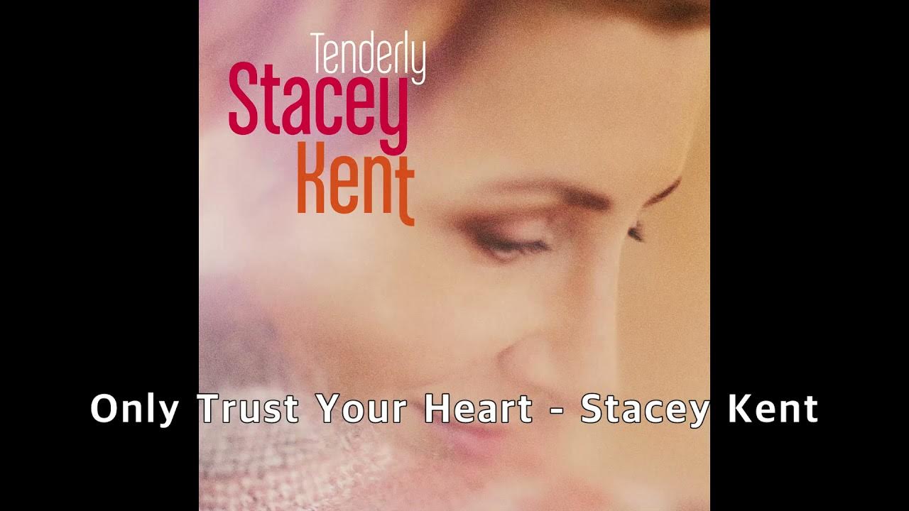 Only trust. Stacey Kent - tenderly. Diana Krall 1995 - only Trust your Heart. Stacey Kent - close your Eyes. Stacey Kent - (2000) Let yourself go.