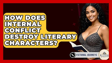 How Does Internal Conflict Destroy Literary Characters? - Fictional Journeys