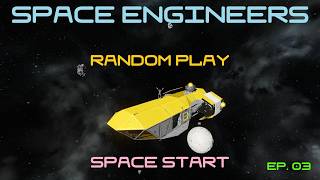 Space Engineers - Random Play - Space Start [NO MODS] - Episode 03