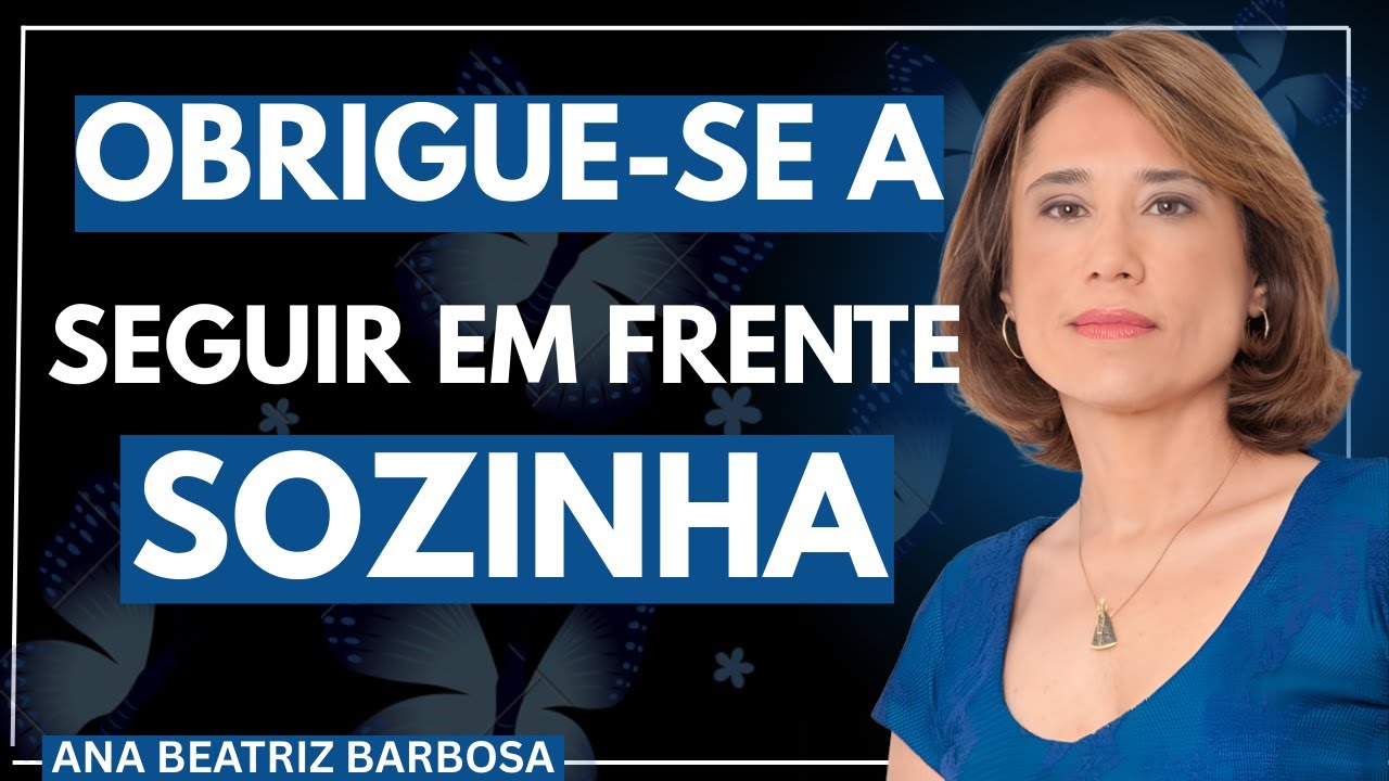 Como Seguir em Frente Quando Ninguém Te Ajuda | Ana Beatriz Barbosa