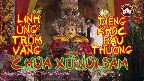 🔴Bà Chúa Xứ Núi Sam Hiển Linh, Người Đàn Ông Trộm Vàng Trong Tiếng Khóc Bi Thương, Hà Lý Channel