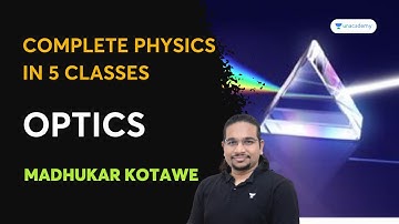 Optics | Complete Physics in 5 Classes | Crack UPSC CSE IAS 2023 - 2024 | Madhukar Kotawe
