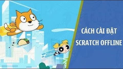 Hướng dẫn tải và cài đặt phần mềm Scratch 2