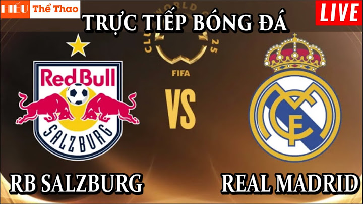 🔴RB SALZBURG VS REAL MADRID TRỰC TIẾP BÌNH LUẬN BÓNG ĐÁ FIFA CLUB WORLD CUP 2025