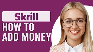 How To Add Money In Skrill (How Can You Deposit Money To Skrill?)