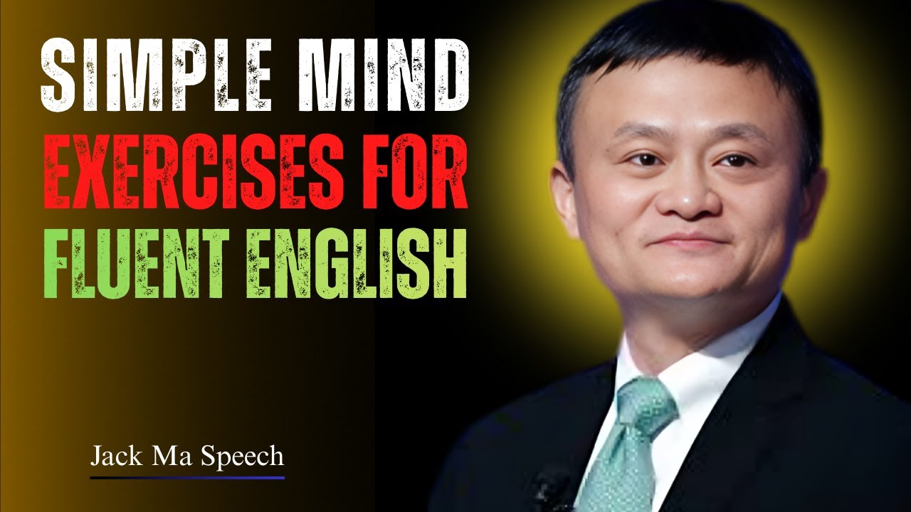 Simple Mind Exercises for Fluent English'' Best Speech By Jack Ma